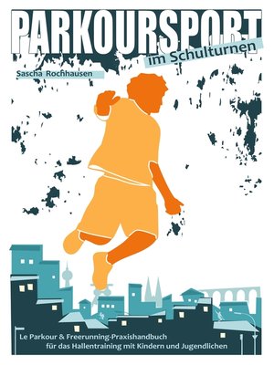 cover image of Le Parkour & Freerunning--Praxishandbuch für das Hallentraining mit Kindern und Jugendlichen